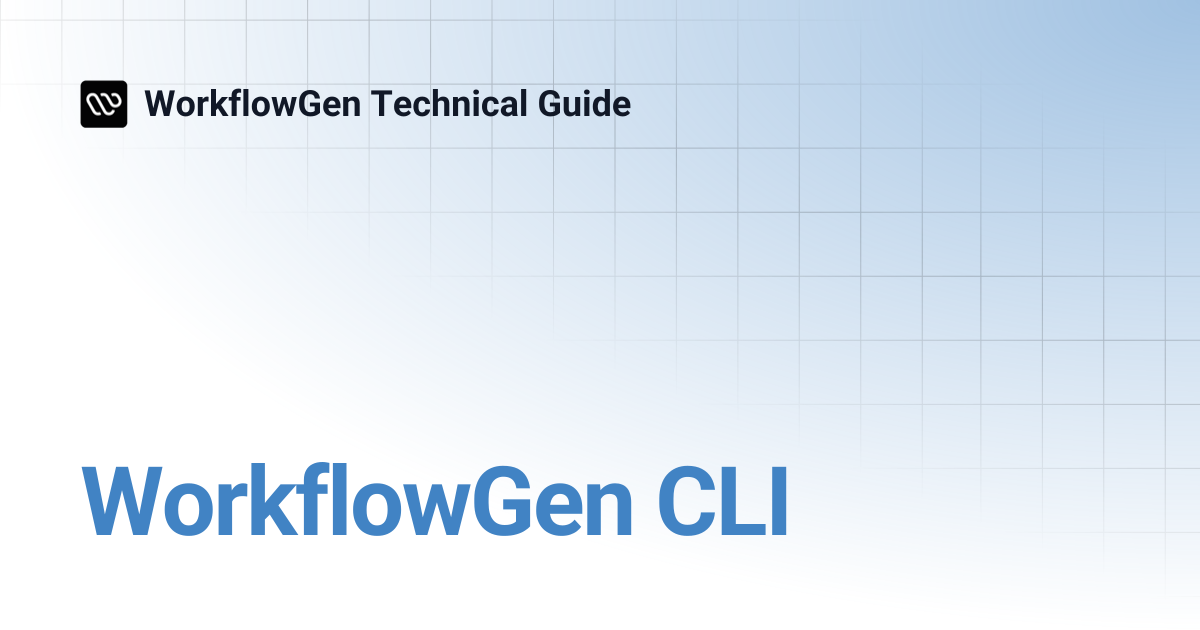 WorkflowGen CLI | WorkflowGen Technical Guide
