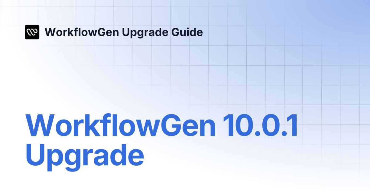 WorkflowGen 10.0.1 Upgrade | 10.0.1 | WorkflowGen Upgrade Guide