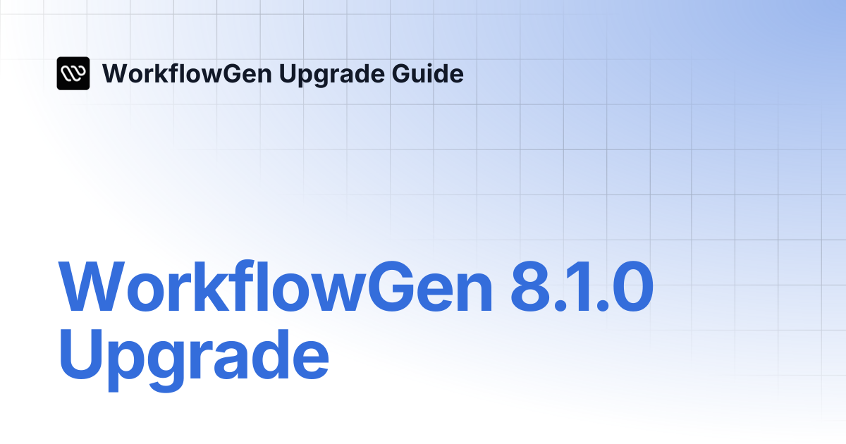 WorkflowGen 8.1.0 Upgrade | 8.1.0 | WorkflowGen Upgrade Guide