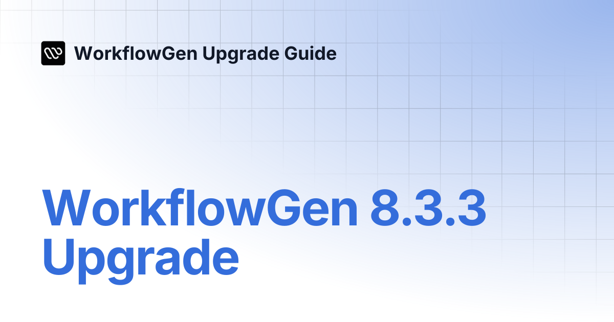 WorkflowGen 8.3.3 Upgrade | 8.3.3 | WorkflowGen Upgrade Guide