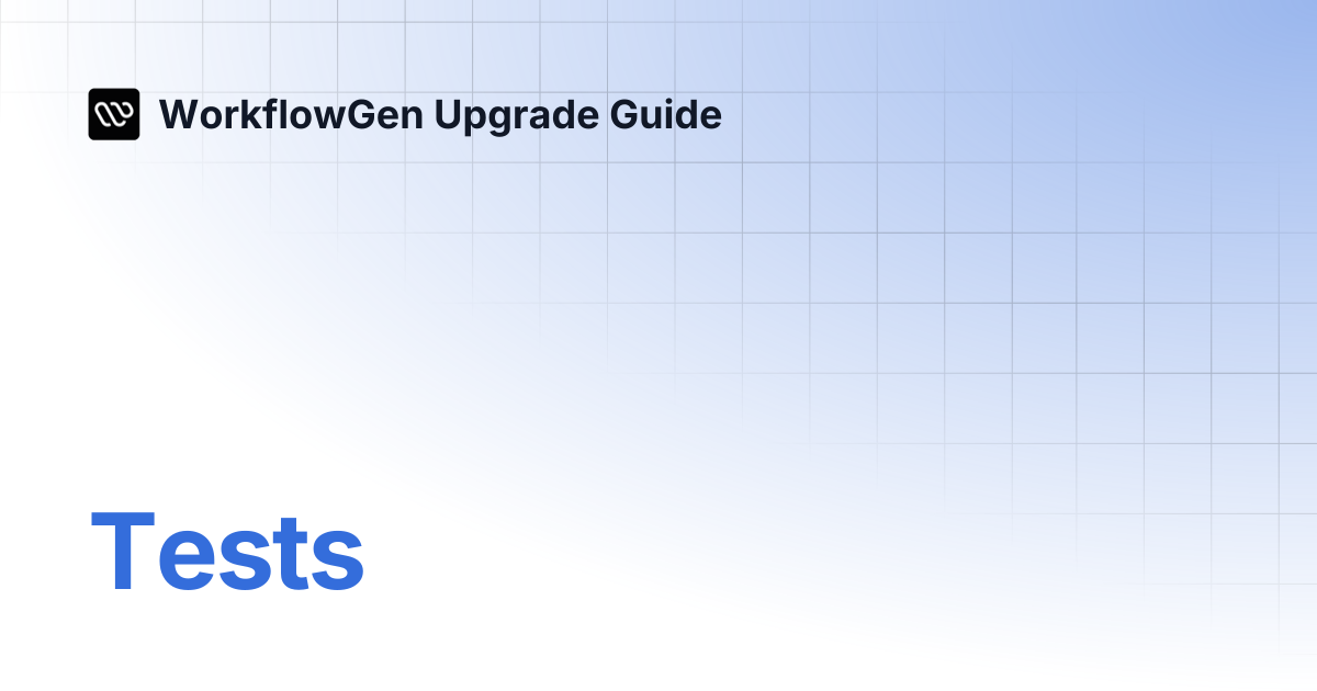 Tests | WorkflowGen Upgrade Guide